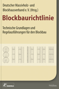 Blockbaurichtlinie - Technische Grundlagen und Regelausführungen für den Blockbau - PRESSE Rudolf Müller Mediengruppe 